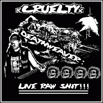 Cruelty (USA) : Deathweaver: Live Raw Shit​!​!​!